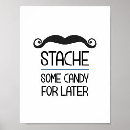 Stache Some Candy For Later Party Sign Poster