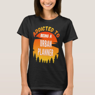 Stadtplaner, süchtig nach Stadtplaner T-Shirt