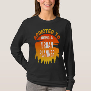 Stadtplaner süchtig nach Stadtplaner T-Shirt