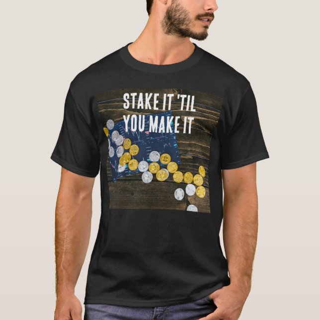 "Stake it 'til you Make it" T-Shirt  (Vorderseite)