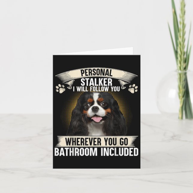 Stalker Ich werde dir folgen Cavalier King Charles Karte (Vorderseite)