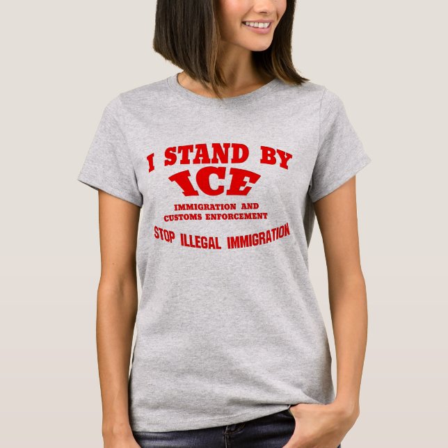 "Stand by Ice Stopp Illegal Immigration Shirts" T-Shirt (Vorderseite)