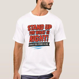 Stand Up for What Is Right – Inspirational Courage T-Shirt