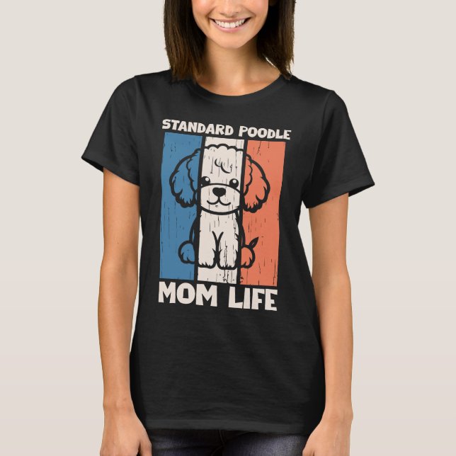 Standard Poodle Mom Life Shirt | Dog Mom Gift (Vorderseite)