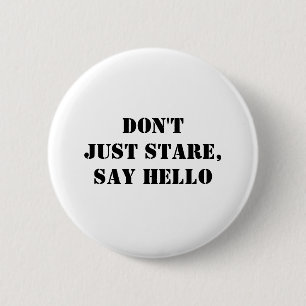 Stare nicht einfach, sag Hallo! Button