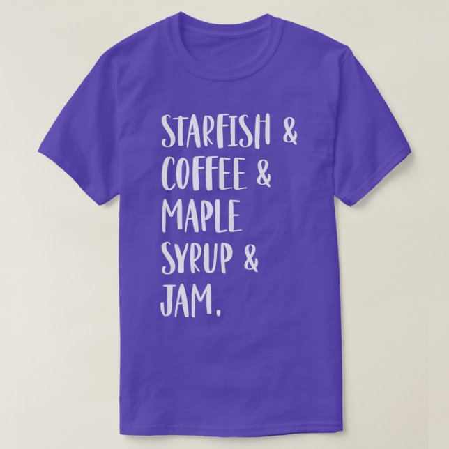 Starfish & Kaffee & Ahornsirup & Jam T-Shirt (Design vorne)