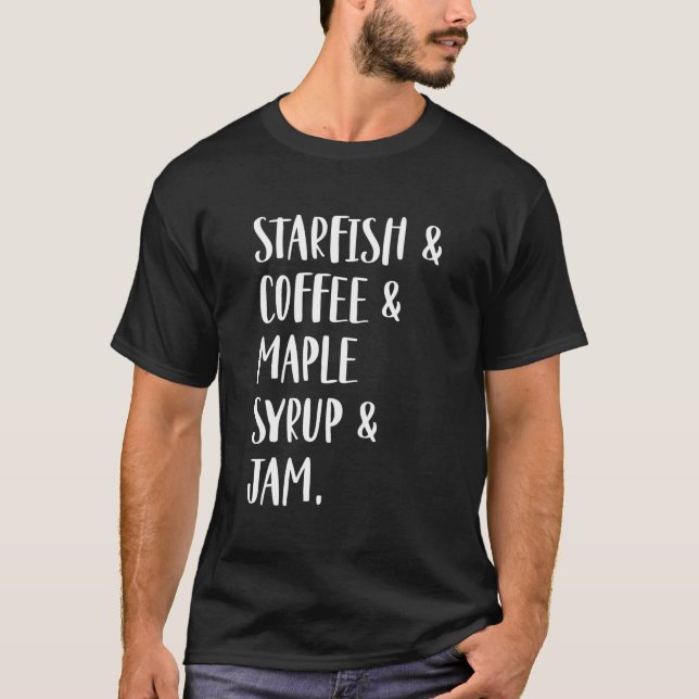 Starfish & Kaffee & Ahornsirup & Jam T-Shirt (Vorderseite)