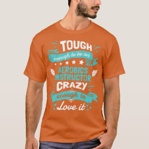 stark genug, um ein Aerobic-Lehrer Crazy zu sein T-Shirt