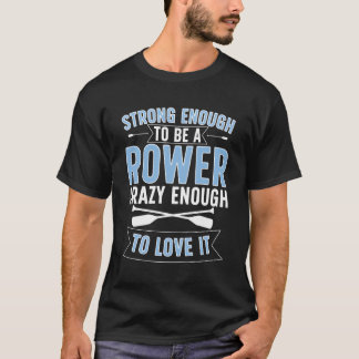 stark genug, um eine Rower Rowing Row Crew zu sein T-Shirt