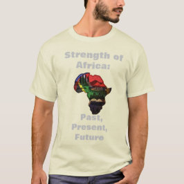 Stärke Afrikas: Vergangenheit, Gegenwart, Zukunft T-Shirt