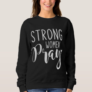 Starke Frauen beten Jesus Sweatshirt