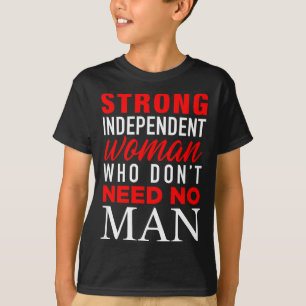 Starke unabhängige Frau, die keinen Mann braucht - T-Shirt