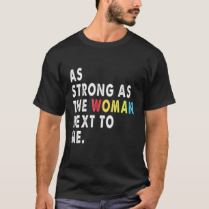Starke wie die Frau neben mir Pro Feminismus T-Shirt