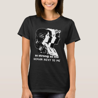 Starke wie Frauen neben mir Feminismus Gleichberec T-Shirt
