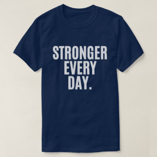 Stärker jeden Tag T-Shirt – Inspirierende Motivati