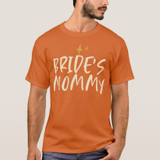 Stars Funny Friend Saying Bride's Mommy T-Shirt