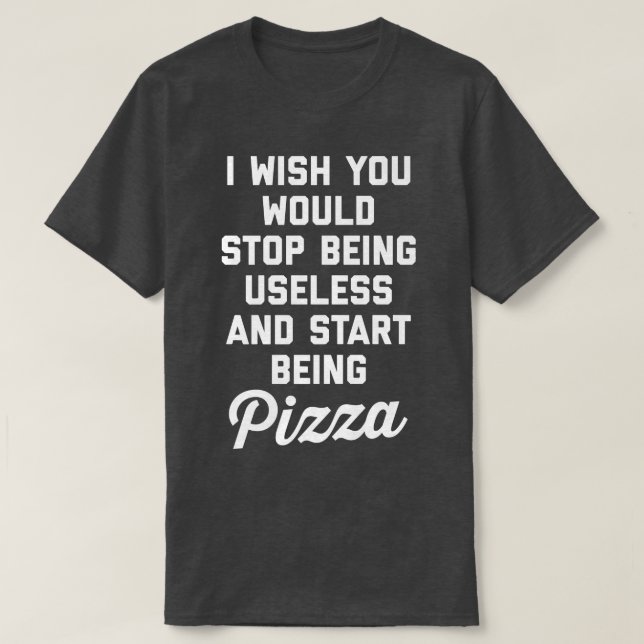 Start Being Pizza Funny Offensive Quote 30385288 T-Shirt (Design vorne)