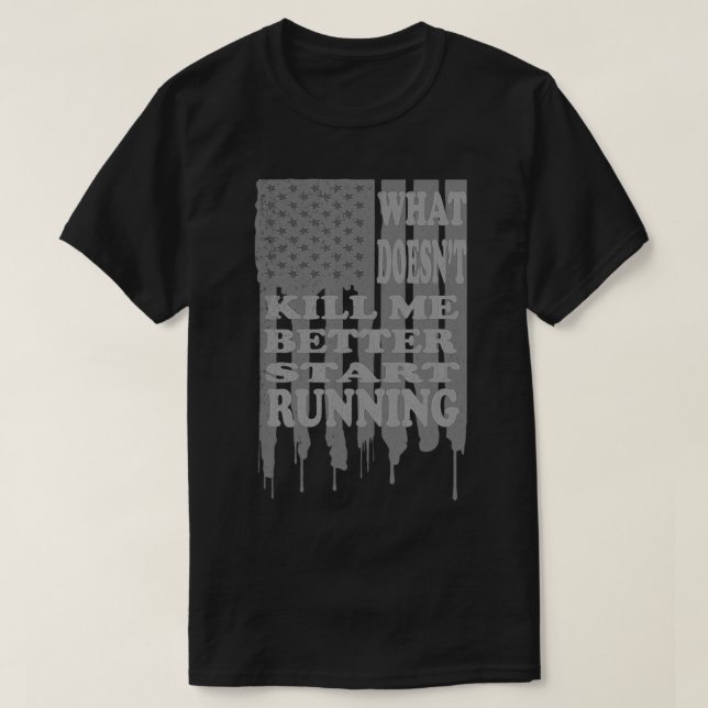 Start Running USA Flag What Doesn't Kill Me Better T-Shirt (Design vorne)