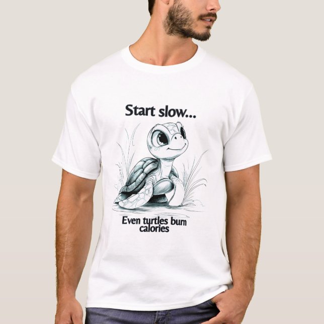 Start slow...even turtles burn calories T-Shirt (Vorderseite)