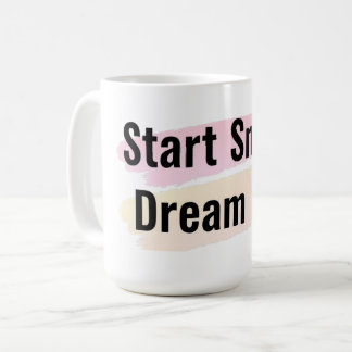 Start Small Dream Big Motivierend Coffee Tasse