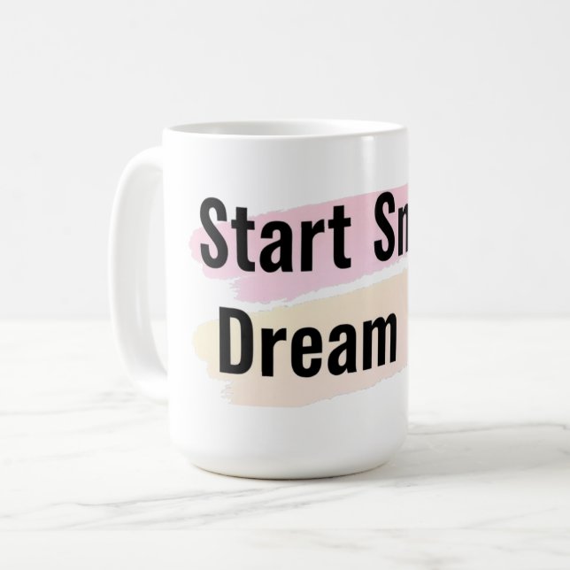 Start Small Dream Big Motivierend Coffee Tasse (Vorderseite Links)