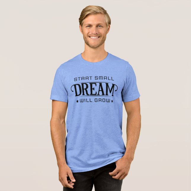 Start Small Dream Will Glow Tri-Blend Shirt (Vorderseite voll)