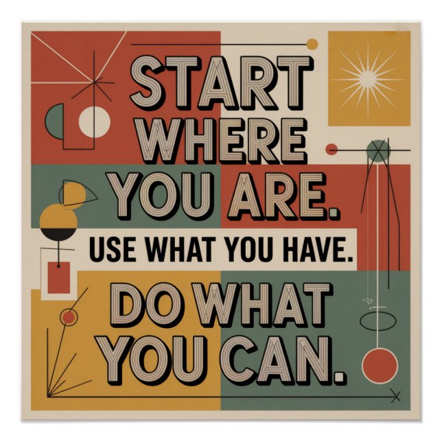 Start Where You Are. Use What You Have Poster (Vorderseite)