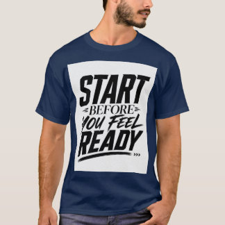 Starte bevor du dich bereit fühlst Motivationszita T-Shirt