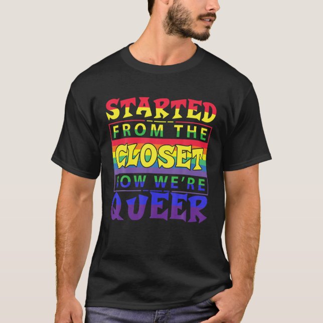 Started From The Closet Now We Are Queer T-Shirt (Vorderseite)