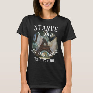 Starve a Cold gib Margaritas einem Psycho T-Shirt