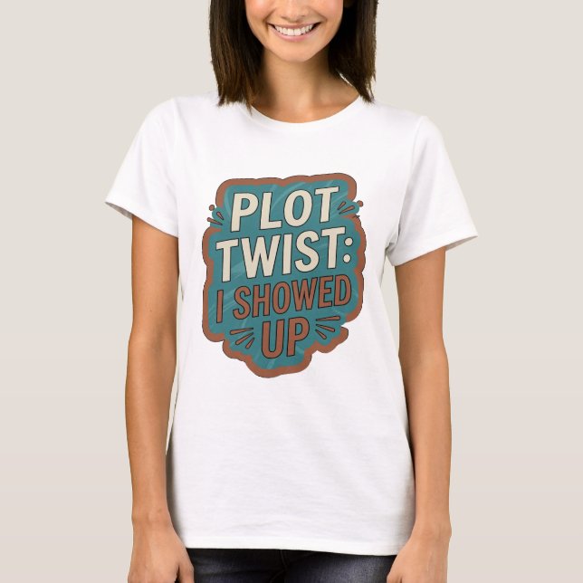 Statement Blau PLOT TWIST I SHOWED UP T-Shirt (Vorderseite)