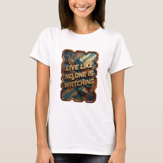 Statement Gold LIVE LIKE NO ONE IS WATCHING T-Shirt (Vorderseite)