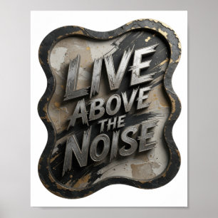 Statement Silber LIVE ABOVE THE NOISE Poster