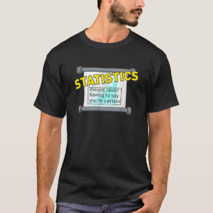 Statistik bedeutet, niemals sagen zu müssen, man s T-Shirt