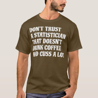 Statistiker, der Kaffee Cuss trinken, viel 1 T-Shirt