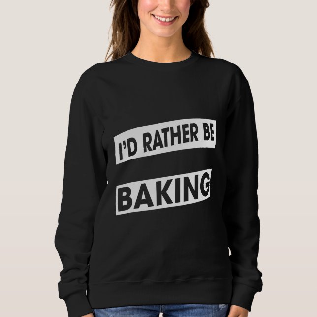 Stattdessen backen Bäcker Food Spaß Spaß Sweatshirt (Vorderseite)