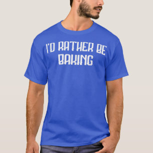 Stattdessen backen Sie Bäckernahrung Lover Funny S T-Shirt