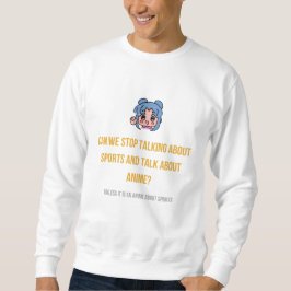 Stattdessen über Anime reden Sweatshirt