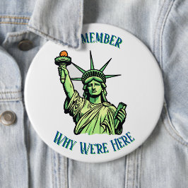 Statue of Liberty Remember Why We're Here Pin  Button