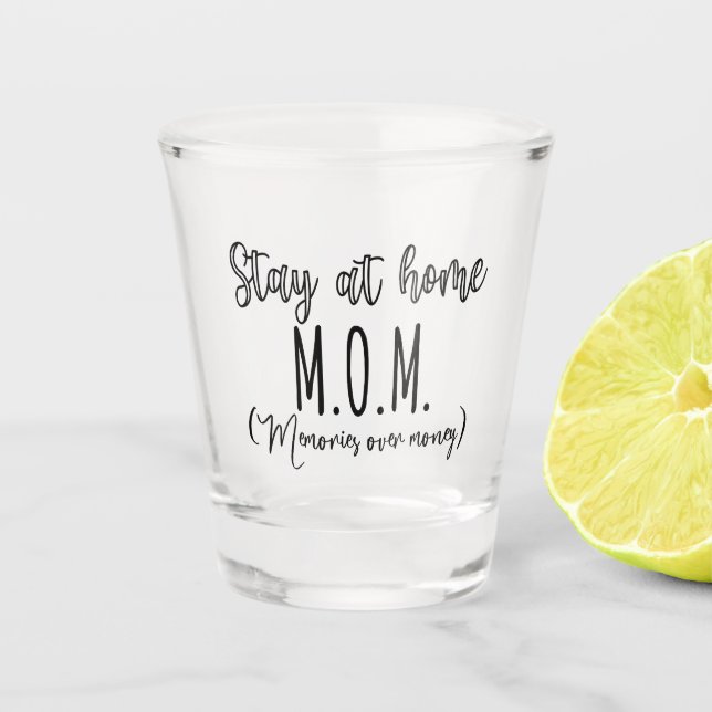 Stay At Home Mom Memories Over Money Schnapsglas (Vorderseite)