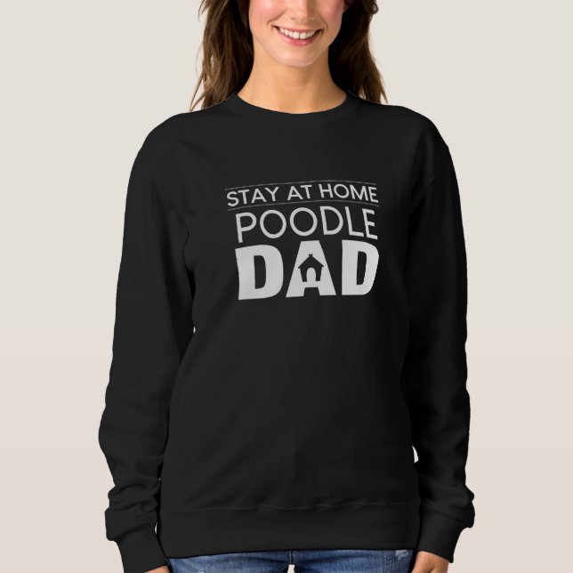 Stay At Home Poodle Dad Toy Poodle Dog Puppy Paren Sweatshirt (Vorderseite)