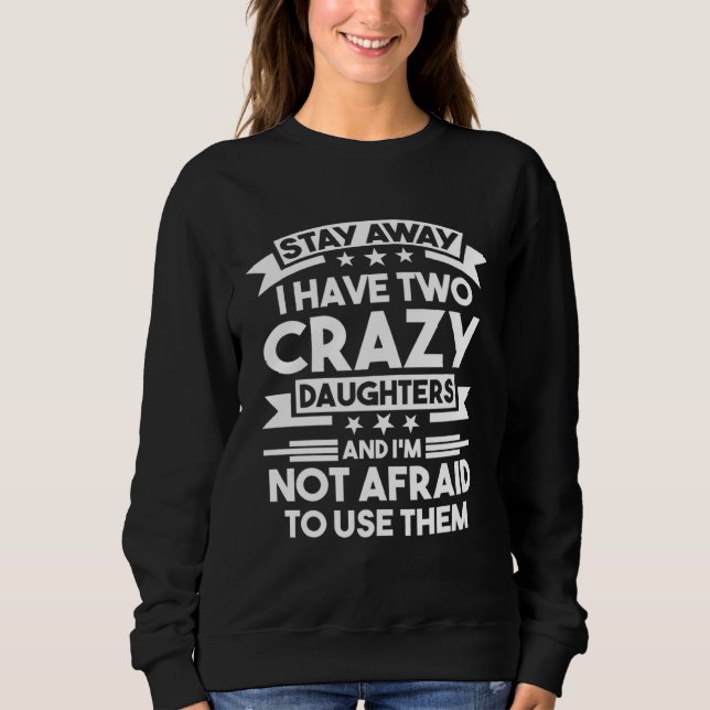 Stay away I have two daughters crazy 2 daughters Sweatshirt (Vorderseite)