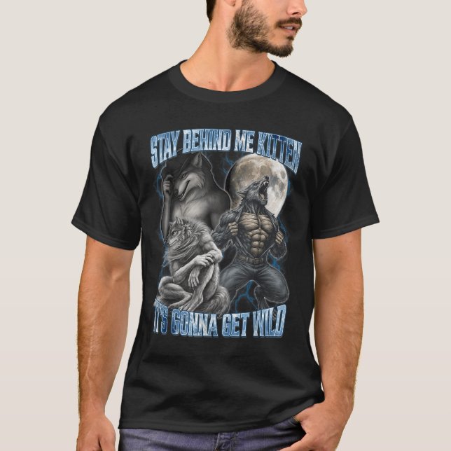 Stay Behind Me Kitten It's Gonna Get Wild Funny Al T-Shirt (Vorderseite)