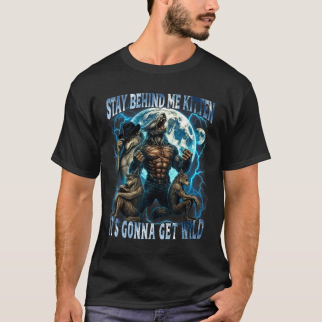 Stay Behind Me Kitten It's Gonna Get Wild Funny Al T-Shirt (Vorderseite)