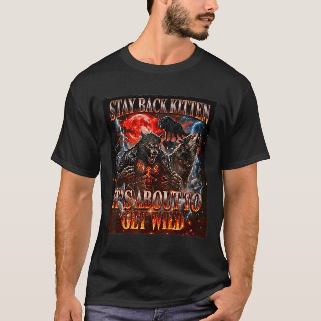 Stay Behind Me Kitten It's Gonna Get Wild Werewolf T-Shirt (Vorderseite)