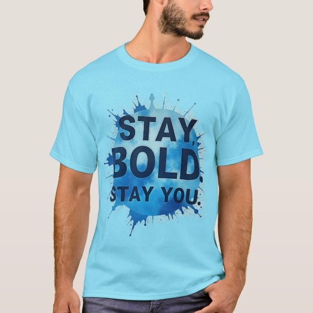Stay Bold. Stay You. - Unisex Motivational T-Shirt (Vorderseite)