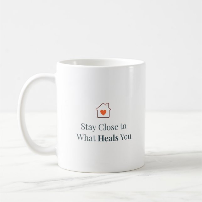 Stay Close to What Heals You Minimal Motivational  Kaffeetasse (Links)