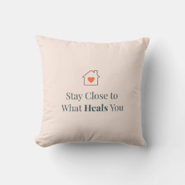 Stay Close to What Heals You Minimal Motivational  Kissen