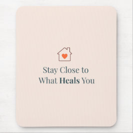 Stay Close to What Heals You Minimal Motivational  Mousepad