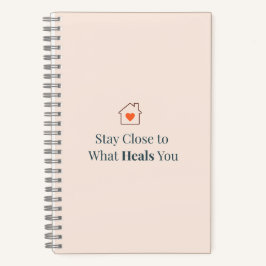 Stay Close to What Heals You Minimal Motivational  Notizbuch